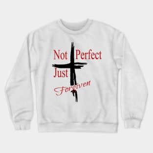 Not Perfect.. Just Forgiven Crewneck Sweatshirt